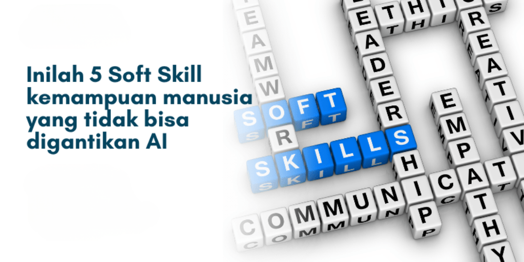 5 Soft Skill yang Tetap Dibutuhkan di Era AI