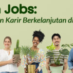 Green Jobs: Apa Itu Green Jobs? Profesi Baru yang Akan Banyak Dicari